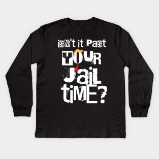 Isn't-it-past-your-jail-time Kids Long Sleeve T-Shirt